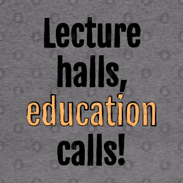 Lecture halls, education calls! by QuotopiaThreads